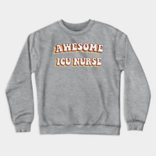 Awesome ICU Nurse - Groovy Retro 70s Style Crewneck Sweatshirt